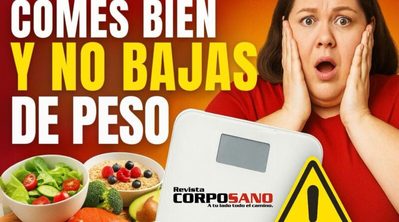 ¡Comes saludable y NO bajas de peso! Este es el verdadero problema
